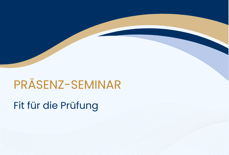 Präsenz-Seminar "Fit für die Prüfung"